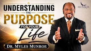 How To Know The Purpose Of Your Life: Find Direction With Dr. Myles Munroe | MunroeGlobal.com